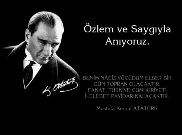 Cumhuriyetimizin Kurucusu Mustafa Kemal Atatürk´ü özlem ve saygıyla anıyoruz.